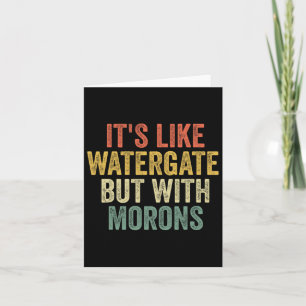 Cartão 2020 It&#';s Like Watergate but With Morons Anti T
