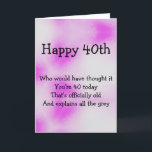 Cartão 40th birthday fun card<br><div class="desc">Fun 40th Birthday card for someone with a hint of grey,  featuring the poem 'Who would have though it 40 v2' from 'a little book of verses 9' by Sarah Louise Carroll.</div>