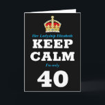 Cartão 40th Birthday Funny Keep Calm Add Message Women's<br><div class="desc">40th birthday greeting card for women. Easily personalized message under the crown to make this "Keep Calm" birthday card special plus your own message printed inside.</div>