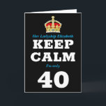 Cartão 40th Birthday Funny Keep Calm Add Message Women's<br><div class="desc">40th birthday greeting card for women. Easily personalized message under the crown to make this "Keep Calm" birthday card special plus your own message printed inside.</div>