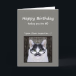 Cartão 40th Birthday Humor Don't look it Cat Fun<br><div class="desc">40th Birthday Humor Don't look it Cat Fun</div>