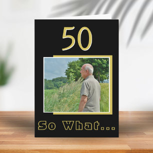 Cartão 50 Então o que Foto de Aniversário de 50 anos Insp