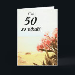 Cartão 50 so What Sea Beach Oleander Floral 50th Birthday<br><div class="desc">50 so What Sea Beach Oleander Floral 50th Birthday Card. A beautiful natural photo of blooming oleander on the beach and sea. Floral 50th birthday greeting card with a funny and inspirational quote I`m 50 so What and is perfect for a person with a sense of humor. Customize with your...</div>