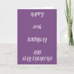 Cartão **50th BIRTHDAY** STAY THE WAY YOU ARE-FABULOUS<br><div class="desc">LET HIM OR HER KNOW "ON THEIR 50th BIRTHDAY" HOW "FABULOUS" THEY ARE TO YOU ALL THE TIME!!!! CHANGE THE AGE IN SECONDS OR ANY OF THE VERSES ON ALL OF MY CARDS AT ALL 9 OF MY STORES! THANKS FOR STOPPING BY!</div>