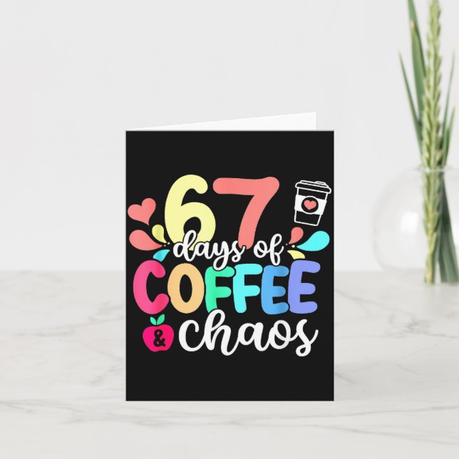 Cartão 67 Days Of Coffee &amp; Chaos Happy 67th Day Schoo (Frente)