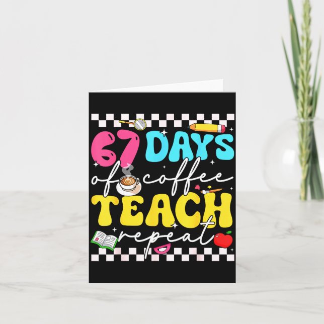Cartão 67 Days Of Coffee Teach Repeat Funny Six Seven Mem (Frente)