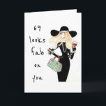 Cartão **69th AND YOU ARE FABULOUS** BIRTHDAY<br><div class="desc">WAY TO GO AND SO HAPPY FOR YOU!!! SEND THIS COOL CARD TO **YOUR FRIEND OR SISTER** WHO HAS JUST TURNED **69** AND LOOKS "FABULOUS  FOR SURE!" LET HER KNOW! THANK YOU FOR STOPPING BY 1 OF MY 8 STORES AND HAVE A GREAT DAY!!!!</div>