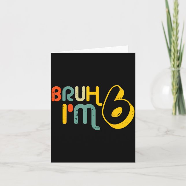 Cartão 6th Birthday Bruh Im 6 Year Old Bday Meme Boys Gir (Frente)