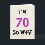Cartão 70 so what Funny Inspirational 70th Birthday<br><div class="desc">70 so what Funny Inspirational 70th Birthday Card. A funny saying I`m 70 so what is perfect for a person with a sense of humor.</div>