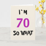 Cartão 70 so what Funny Inspirational 70th Birthday<br><div class="desc">70 so what Funny Inspirational 70th Birthday Card. A funny saying I`m 70 so what is perfect for a person with a sense of humor.</div>