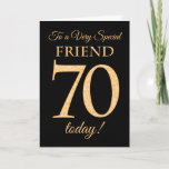 Cartão 70th Gold-effect on Black, for Friend Birthday<br><div class="desc">A chic 70th Birthday Card for a 'Very Special Friend',  with a number 70 composed of gold-effect numbers and the word 'Friend',  in gold-effect,  on a black background. The inside message,  which you can change if you wish,  is 'Happy Birthday'</div>