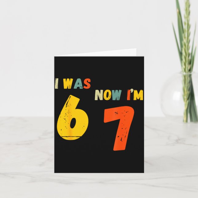 Cartão 7 Year Old Birthday Shirt I Was 6 Now I'm 7 67 Fun (Frente)