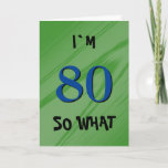Cartão 80 So what 80th Birthday Funny Quote<br><div class="desc">80 So what 80th Birthday Funny Quote Card. A great greeting card for someone celebrating their 80th birthday. It comes with a funny quote I`m 80 so what,  and is perfect for a person with a sense of humor. Customize the text inside or erase.</div>