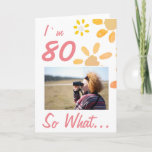 Cartão 80 So what Funny Quote 80th Birthday Floral Photo<br><div class="desc">80 So what Funny Quote 80th Birthday Floral Photo Card. Simple watercolor flowers and a photo template - add your photo. You can change the age number. The card comes with a funny and inspirational quote I`m 80 So What, and is perfect for a person who celebrates the 80th birthday...</div>