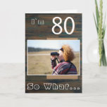 Cartão 80 so What Rustic Wood Funny 80th Birthday Photo<br><div class="desc">80 so What Rustic Wood Funny 80th Birthday Photo Card. It comes with an inspirational quote I`m 80 So What on a rustic dark wood texture background and is perfect for a person with a sense of humor. You can change the age and personalize it with your photo. Add your...</div>