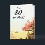 Cartão 80 so What Sea Beach Oleander Floral 80th Birthday<br><div class="desc">80 so What Sea Beach Oleander Floral 80th Birthday Card. A beautiful natural photo of blooming oleander on the beach and sea. Floral 80th birthday greeting card with a funny and inspirational quote I`m 80 so What and is perfect for a person with a sense of humor.</div>
