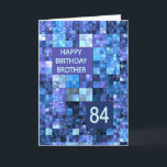 Cartão 84.º aniversário Irmão, Blue Squares,<br><div class="desc">84º cartão de aniversário para um irmão. Deseje um feliz aniversário com um cartão elegante. Os quadrados azuis e roxos se combinam para fazer um legal cartão de aniversário masculino.</div>