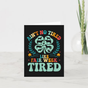 Cartão Ain't No Tired Like Fair Week 4h County