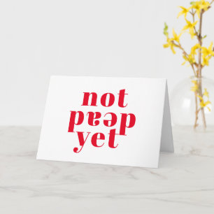 Cartão Ainda Não Morto! Feliz Aniversário Engraçado