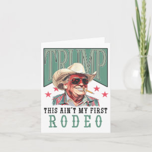 Cartão Aint My First Rodeo Western Cowboy Funny Trump Shi