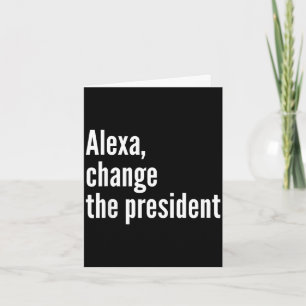 Cartão Alexa, mude o presidente anti trump engraçado trum