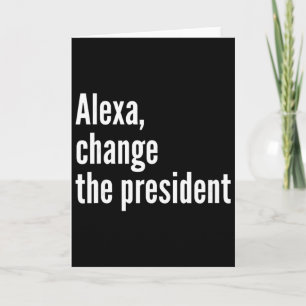 Cartão Alexa, Mude O Presidente Anti Trump Engraçado Trum