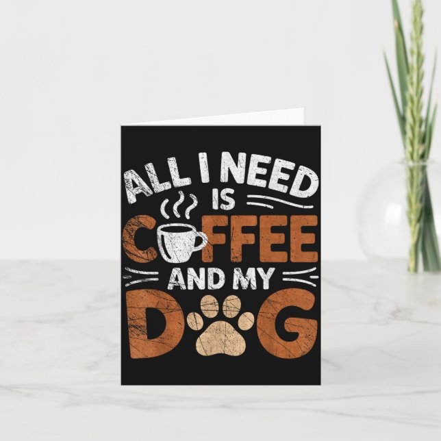 Cartão All I Need Is Coffee And My Dog Funny Dogs Lover  (Frente)
