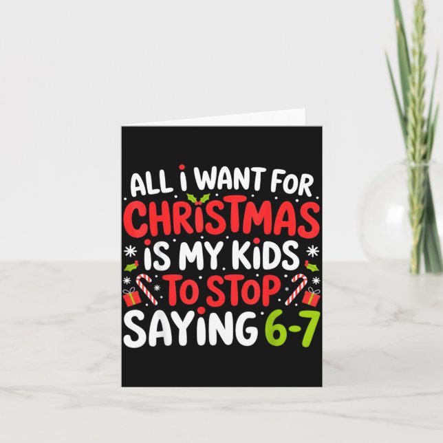 Cartão All I Want For Christmas Is My Kids To Stop Saying (Frente)