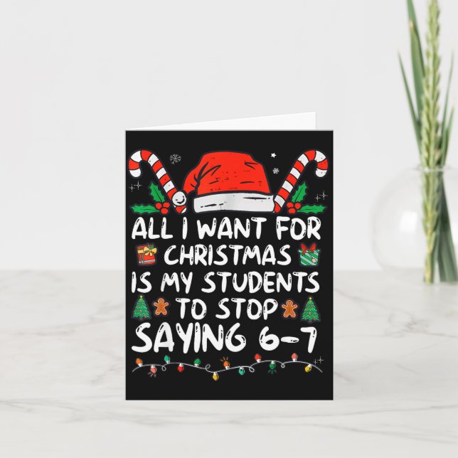 Cartão All I Want For Christmas Is My Students To Stop Sa (Frente)