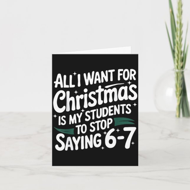 Cartão All I Want For Christmas Is My Students To Stop Sa (Frente)
