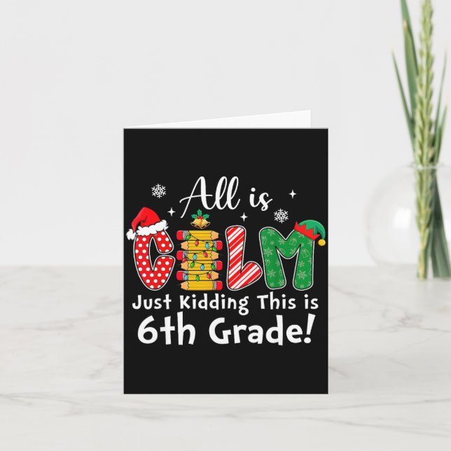 Cartão All Is Calm Just Kidding 6th Grade Funny Christmas (Frente)