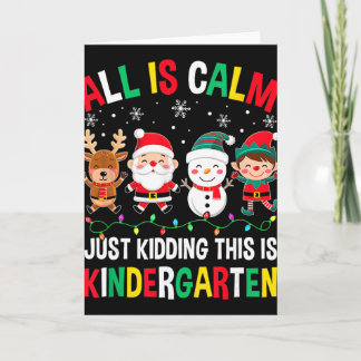 Cartão All Is Calm Just Kidding This Is Kindergarten Chri