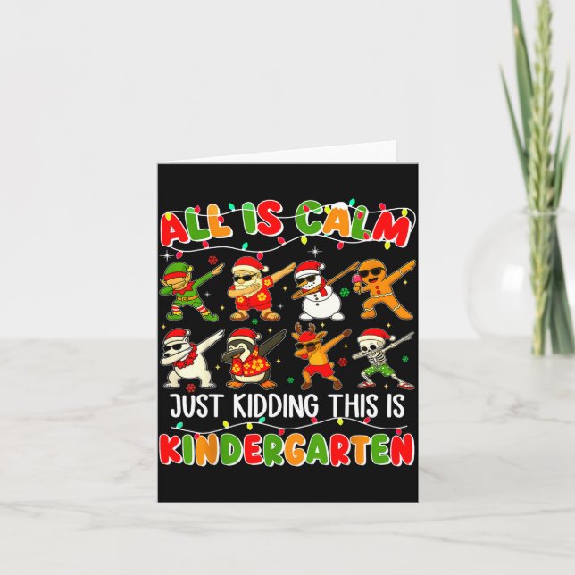 Cartão All Is Calm Just Kidding This Is Kindergarten Chri (Frente)