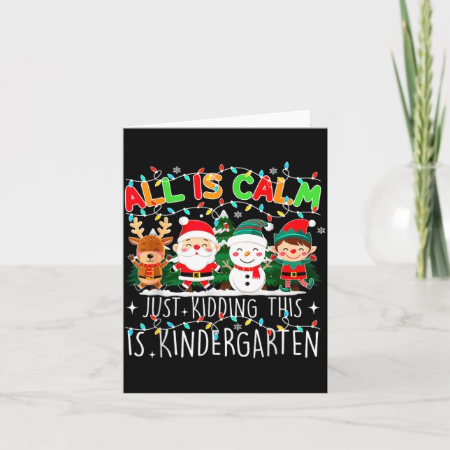 Cartão All Is Calm Just Kidding This Is Kindergarten Chri (Frente)