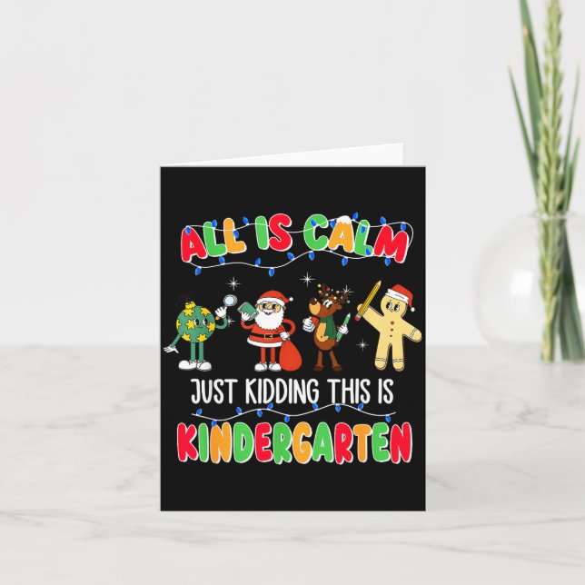 Cartão All Is Calm Just Kidding This Is Kindergarten Chri (Frente)