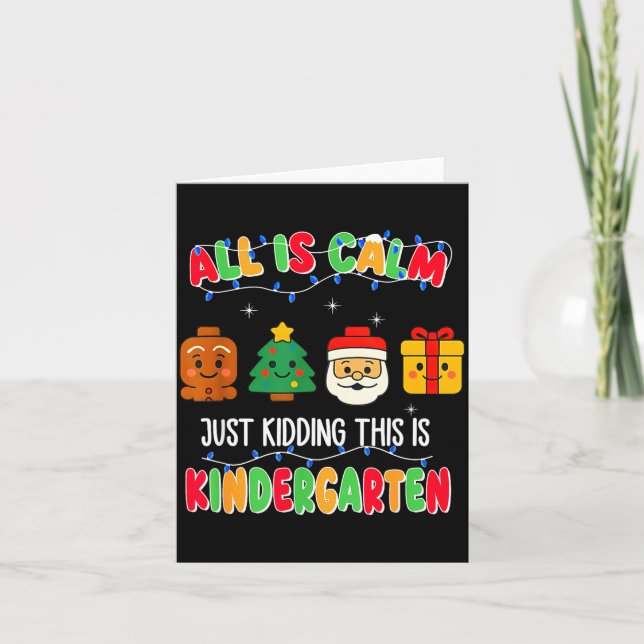 Cartão All Is Calm Just Kidding This Is Kindergarten Chri (Frente)