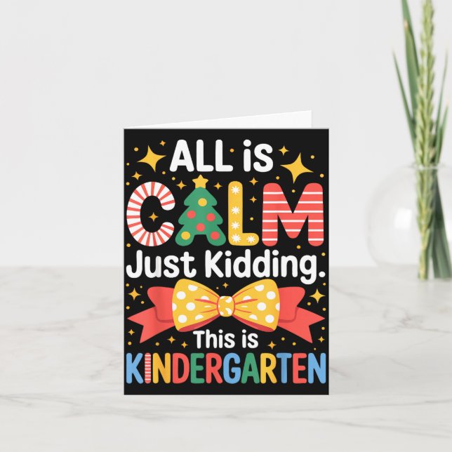 Cartão All Is Calm Just Kidding This Is Kindergarten Kids (Frente)