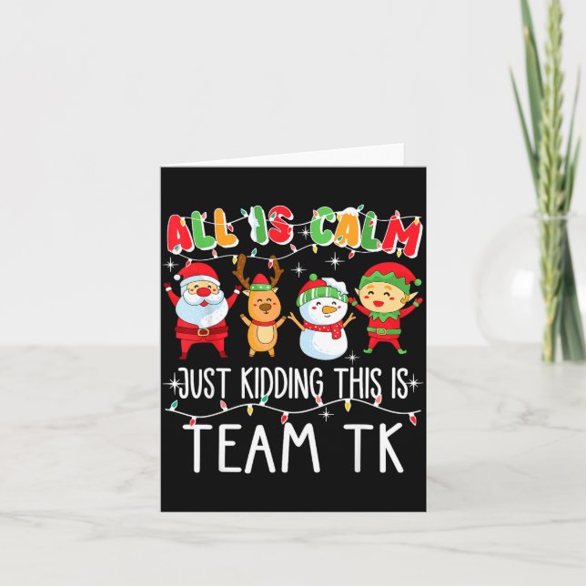 Cartão All Is Calm Just Kidding This Is Team Tk Xmas Squa (Frente)