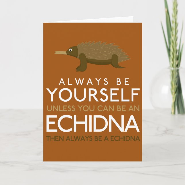 Cartão Always Be Yourself Unless You Can Be A Echidna (Frente)