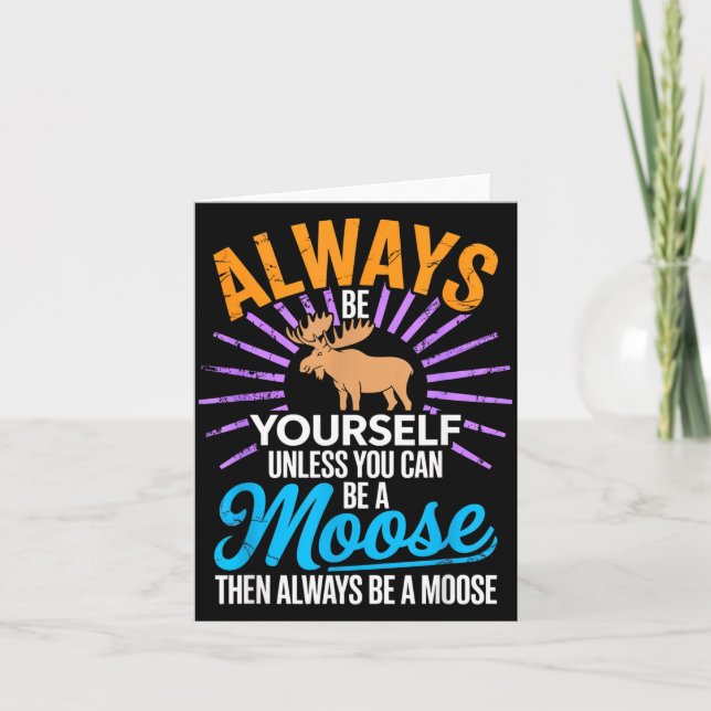 Cartão Always Be Yourself Unless You Can Be A Moose Funny (Frente)