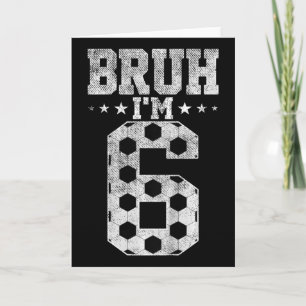 Cartão Aniversário de 6 anos de Bruh Futebol Bruh Estou f