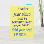 Cartão Another year older? No Happy Birthday Blues<br><div class="desc">This funny birthday card about getting older is sure to get a laugh. The outside of the birthday card has various shades of blue letters on a yellow background that say, "Another year older? Don't let BIRTHDAY BLUES get you DOWN. Hold your head UP HIGH... " The punchline: "You'll have...</div>