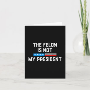 Cartão Anti Trump Felon Não Meu Presidente