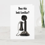 CARTÃO ANTIQUE PHONE SAYS DOES THIS LOOK FAMILIAR?<br><div class="desc">Say HAPPY BIRTHDAY with this whimsical and orginal BIRTHDAY CARD and be sure to put a "huge smile" on Your Friend or Relative's face for sure!</div>