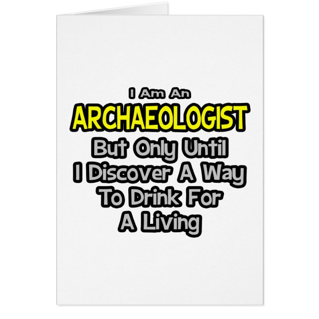 Cartão Arqueologista... Beba para viver (Frente)