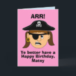 Cartão Arr Pirate Girl Funny Birthday Card Template<br><div class="desc">This cute pirate birthday card has a girl pirate with an eye patch, skull and crossbones hat and scowl. The card says, "Arr! Ye better have a happy birthday, Matey." Inside reads, "Or I'll make ya walk the plank!" This is perfect for kids, especially girls who love pirates and talking...</div>