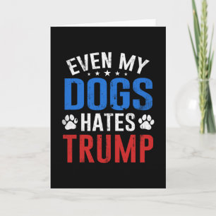 Cartão Até meu cachorro odeia o Trump Anti Presidente Don