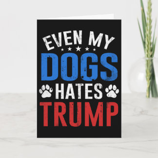 Cartão Até meu cachorro odeia Trump Anti Presidente Donal
