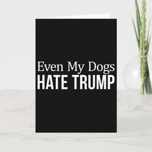 Cartão Até Meus Cachorros Odeiam Trump -  (Frente)