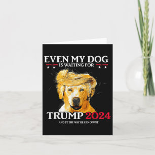 Cartão Até O Meu Cachorro Está À Espera De Trump 2024 Cac